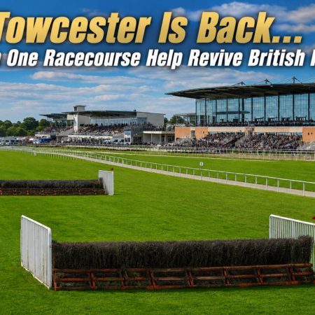 Towcester Is Back… But Can One Racecourse Help Revive British Racing?