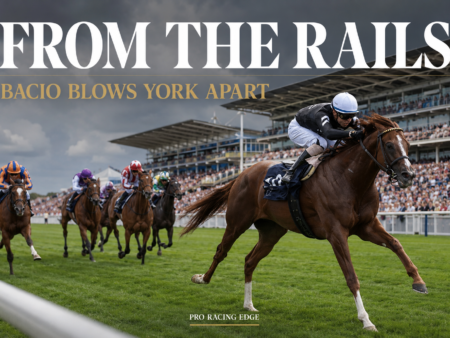 From the Rails: Bacio Blows York Apart as a Huge Weekend Awaits